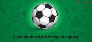 Il vocabolario del calcio in inglese
