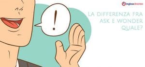 La differenza fra ask e wonder